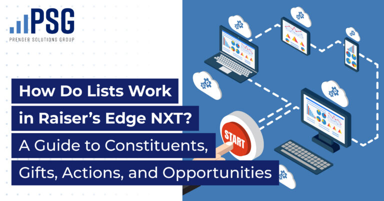How Do Lists Work in Raiser’s Edge NXT? A Guide to Constituents, Gifts, Actions, and Opportunities